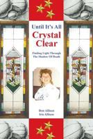 Until It's All Crystal Clear: Finding Light Through The Shadow Of Death 1641916559 Book Cover