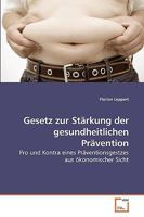 Gesetz zur Stärkung der gesundheitlichen Prävention: Pro und Kontra eines Präventionsgestzes aus ökonomischer Sicht 3639258126 Book Cover