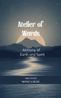 Atelier of Words Alchemy of Earth and Spirit B0GG4XPZZ6 Book Cover