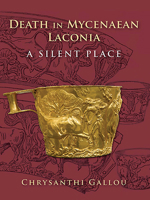Death in Mycenaean Lakonia (17th to 11th C. BC): A Silent Place 1789252423 Book Cover