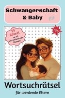 Schwangerschaft & Baby Wortsuchrätsel für werdende Eltern: 495 Wörter in 55 Kapiteln über Schwangerschaft, Geburt und die erste Zeit mit dem Nachwuchs ... oder als Geschenk/Babyparty (German Edition) B0DYKBP1RB Book Cover