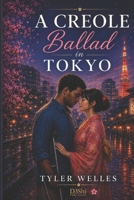 CREOLE BALLAD IN TOKYO: A Slow-Burn Romance Between the Caribbean and Japan B0GY7YVHGY Book Cover