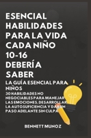 Esencial Habilidades Para La Vida Cada Niño 10-16 Debería Saber: La Guía Esencial para Niños: 30 Habilidades No Negociables para Manejar las ... Para Adolescentes y Niños) (Spanish Edition) B0GWRQY583 Book Cover