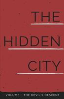 The Hidden City: (Volume I: The Devil's Descent) 0692099913 Book Cover