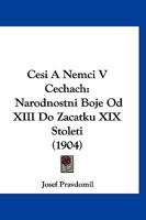 Cesi A Nemci V Cechach: Narodnostni Boje Od XIII Do Zacatku XIX Stoleti (1904) 1161011285 Book Cover