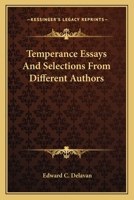 Temperance essays, and selections from different authors 1378656687 Book Cover