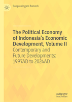 The Political Economy of Indonesia’s Economic Development, Volume II: Contemporary Developments to the Future: 1997AD to 2024AD 3032031397 Book Cover