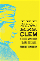 The Notorious Mrs. Clem: Murder and Money in the Gilded Age 1421420201 Book Cover