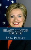 Hilary Clinton for Kids: A Biography of Hilary Clinton Just for Kids! 1490986006 Book Cover