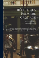 R�cit de la Premi�re Crosiade: Extrait de la Chronique de l'Arm�nien d'Apres Quatre Manuscrits de la Biblioth�que Du Couvent de Saint-Lazare, � Venise, Et Un Manuscrit de la Biblioth�que Nationale, � 0270797041 Book Cover
