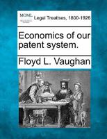 Economics of our patent system. 1240016387 Book Cover
