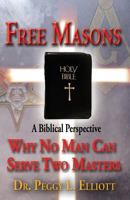 Freemasons:  The Biblical Perspective-Why No Man Can Serve Two Masters 1505449650 Book Cover