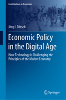 Economic Policy in the Digital Age: How Technology Is Challenging the Principles of the Market Economy 3031530462 Book Cover