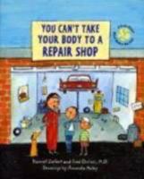 You Can't Take Your Body to a Repair Shop: A Book About What Makes You Sick 1593540574 Book Cover