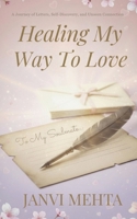 Healing My Way To Love: A Journey of Letters,Self Discovery and Unseen Connection B0GC5PX18C Book Cover