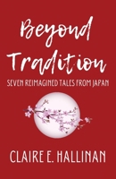 Beyond Tradition: Seven Reimagined Tales from Japan 1733035672 Book Cover