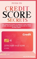 Credit Score Secrets: The Complete Guide to Improve Your Credit Score. Including Letter Templates to Take Action 1802088962 Book Cover