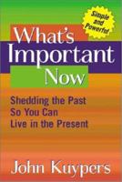 What's Important Now: Shedding the Past So You Can Live in the Present 0968968406 Book Cover