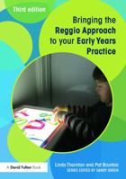 Bringing the Reggio Approach to your Early Years Practice (Bringing...to Your Early Years Setting S.) 1843124300 Book Cover