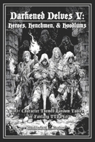 Darkened Delves V: Heroes, Henchmen, & Hoodlums: A Complete OSR Character & Background Generator for Fantasy RPGs B0GZ7X832V Book Cover
