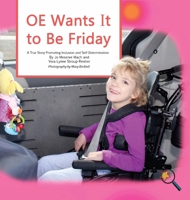 OE Wants It to Be Friday/OE Quiere Que Sea Viernes: A True Story Promoting Inclusion and Self-Determination/Una Historia Real Que Promueve La Inclusi�n Y La Autodeterminaci�n 1944764224 Book Cover