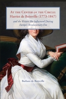 At the Center of the Circle: Harriet de Boinville (1773-1847) and the Writers She Influenced During Europe's Revolutionary Era B0BYTJ2J32 Book Cover