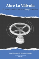 Abre la válvula: El nuevo camino hacia el juego creativo (Spanish Edition) B0H36BHKSH Book Cover