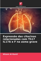 Expressão das citocinas relacionadas com Th17 IL17A e F na asma grave (Portuguese Edition) 6206547957 Book Cover