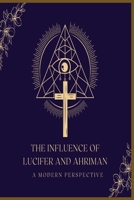 A Modern Perspective: The Influence Of Lucifer & Ahriman B0DDQLZG7L Book Cover
