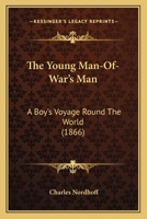 The Young Man-Of-War's Man: A Boy's Voyage Round the World (Classic Reprint) 1104924935 Book Cover