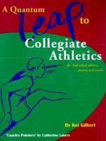 A Quantum Leap to Collegiate Athletics : A Guidebook for High School Athletes, Parents and Coaches 0965038629 Book Cover