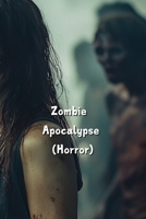 Zombie Apocalypse (Horror) B0DR4JQZ82 Book Cover