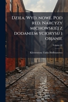 Dziea. Wyd. nowe. Pod red. Narcyzy michowskiéj z dodaniem yciorysu i objanie Volume 02 114934928X Book Cover