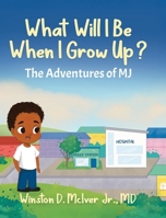 What Will I Be When I Grow Up? (The Adventures of Mj) 1834181305 Book Cover