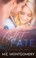 Call it Fate: A Sterling Mill Novel 1648181309 Book Cover