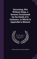 Sorrowing, Not Without Hope: A Sermon Occasioned By The Death Of Susan Guinness (1827) 116690623X Book Cover