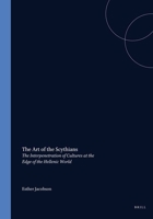 The Art of the Scythians: The Interpenetration of Cultures at the Edge of the Hellenic World (Handbook of Oriental Studies, Vol 2) 9004098569 Book Cover