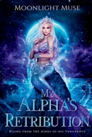 My Alpha's Retribution: Rising from the Ashes of his Vengeance 1915720095 Book Cover