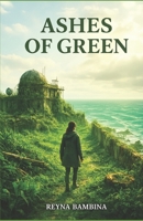 Ashes of Green B0H9BB7R6P Book Cover