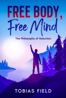 Free Body, Free Mind: The Philosophy of Naturism 1456650785 Book Cover