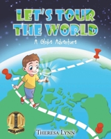 Let's Tour The World: A Globe Adventure 1649529163 Book Cover