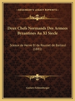 Deux Chefs Normands Des Armees Byzantines Au XI Siecle: Sceaux de Herve Et de Roussel de Bailleul (1881) 1161058842 Book Cover