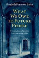 What We Owe to Future People: A Contractualist Account of Intergenerational Ethics 0197653251 Book Cover