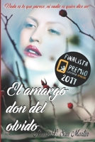 El Amargo Don del Olvido: Nada es lo que parece, ni nadie es quien dice ser 152134583X Book Cover