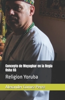 Concepto de Moyugbar en la Regla Osha Ifá: Religion Yoruba (Gestión del talento) (Spanish Edition) B0G3NBHQ4B Book Cover