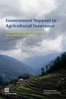 Government Support to Agricultural Insurance: Challenges and Options for Developing Countries 0821382179 Book Cover