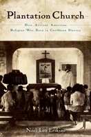 Plantation Church: How African American Religion Was Born in Caribbean Slavery 0195369130 Book Cover