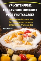 Vruchtenfusie: een levendig kookboek voor fruitsalades 1835512615 Book Cover