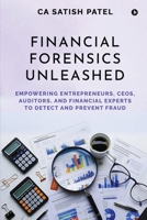 Financial Forensics Unleashed: Empowering Entrepreneurs, CEOs, Auditors, and Financial Experts to Detect and Prevent Fraud B0FDGG9CVL Book Cover