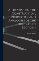 A Treatise on the Construction, Properties, and Analogies of the Three Conic Sections 1016538545 Book Cover